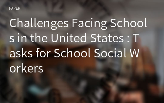 Challenges Facing Schools in the United States : Tasks for School Social Workers