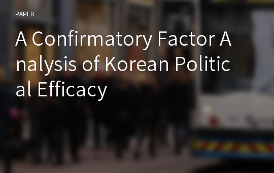 A Confirmatory Factor Analysis of Korean Political Efficacy