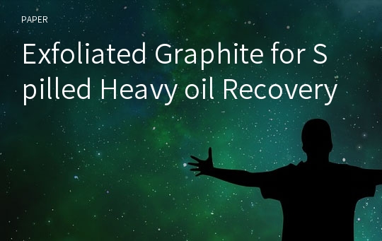 Exfoliated Graphite for Spilled Heavy oil Recovery