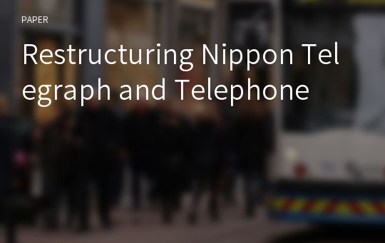 Restructuring Nippon Telegraph and Telephone