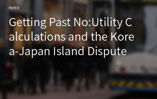 Getting Past No:Utility Calculations and the Korea-Japan Island Dispute