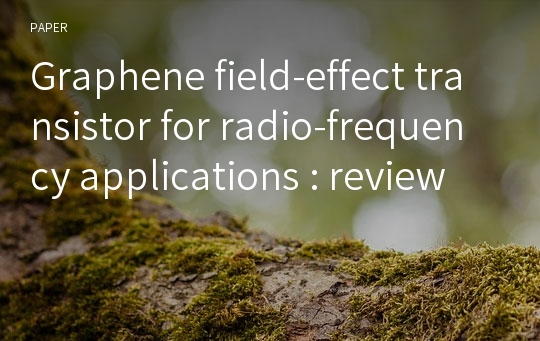 Graphene field-effect transistor for radio-frequency applications : review