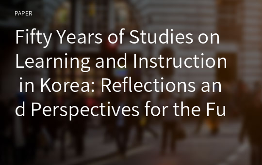 Fifty Years of Studies on Learning and Instruction in Korea: Reflections and Perspectives for the Future