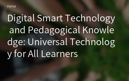 Digital Smart Technology and Pedagogical Knowledge: Universal Technology for All Learners