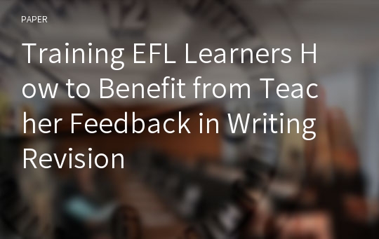 Training EFL Learners How to Benefit from Teacher Feedback in Writing Revision