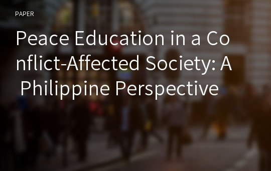 Peace Education in a Conflict-Affected Society: A Philippine Perspective