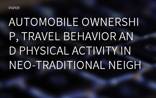 AUTOMOBILE OWNERSHIP, TRAVEL BEHAVIOR AND PHYSICAL ACTIVITY IN NEO-TRADITIONAL NEIGHBORHOOD DEVELOPMENTS