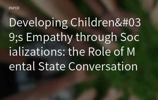 Developing Children&#039;s Empathy through Socializations: the Role of Mental State Conversations with children