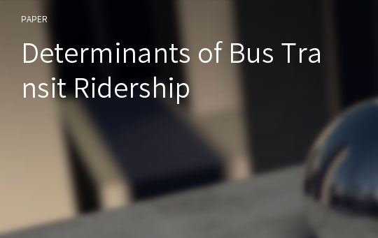 Determinants of Bus Transit Ridership