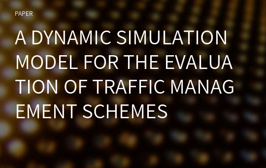 A DYNAMIC SIMULATION MODEL FOR THE EVALUATION OF TRAFFIC MANAGEMENT SCHEMES