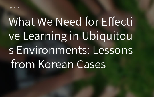 What We Need for Effective Learning in Ubiquitous Environments: Lessons from Korean Cases