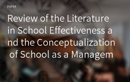 Review of the Literature in School Effectiveness and the Conceptualization of School as a Management System