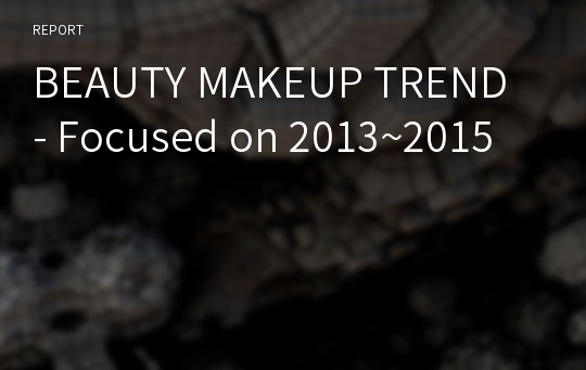 BEAUTY MAKEUP TREND - Focused on 2013~2015