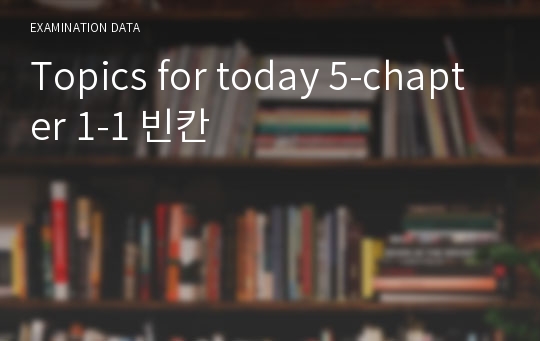 Topics for today 5-chapter 1-1 빈칸