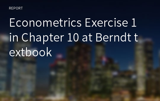 Econometrics Exercise 1 in Chapter 10 at Berndt textbook