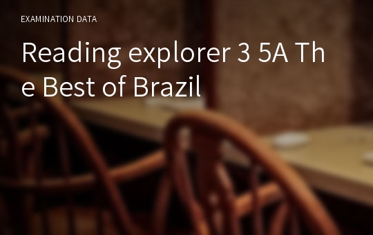 Reading explorer 3 5A The Best of Brazil