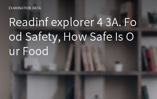 Readinf explorer 4 3A. Food Safety, How Safe Is Our Food