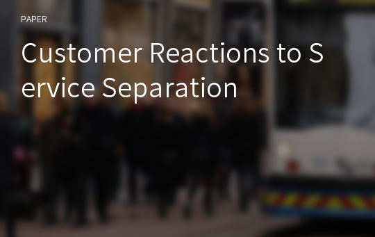 Customer Reactions to Service Separation