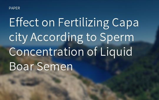 Effect on Fertilizing Capacity According to Sperm Concentration of Liquid Boar Semen