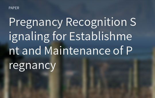 Pregnancy Recognition Signaling for Establishment and Maintenance of Pregnancy