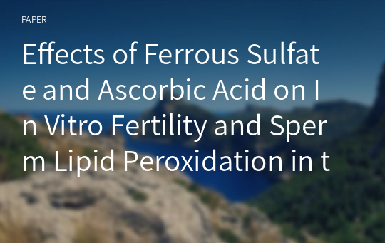 Effects of Ferrous Sulfate and Ascorbic Acid on In Vitro Fertility and Sperm Lipid Peroxidation in the Pig