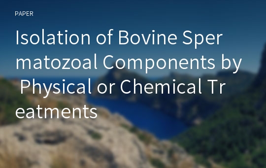 Isolation of Bovine Spermatozoal Components by Physical or Chemical Treatments