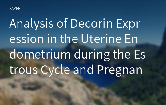 Analysis of Decorin Expression in the Uterine Endometrium during the Estrous Cycle and Pregnancy in Pigs