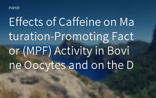 Effects of Caffeine on Maturation-Promoting Factor (MPF) Activity in Bovine Oocytes and on the Development of Somatic Cell Nuclear Transfer Embryos in White-Hanwoo