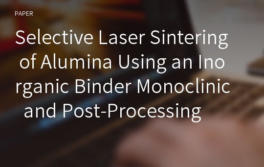 Selective Laser Sintering of Alumina Using an Inorganic Binder Monoclinic  and Post-Processing