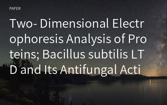 Two- Dimensional Electrophoresis Analysis of Proteins; Bacillus subtilis LTD and Its Antifungal Activity Deficient Mutant