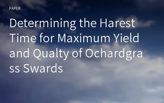 Determining the Harest Time for Maximum Yield and Qualty of Ochardgrass Swards