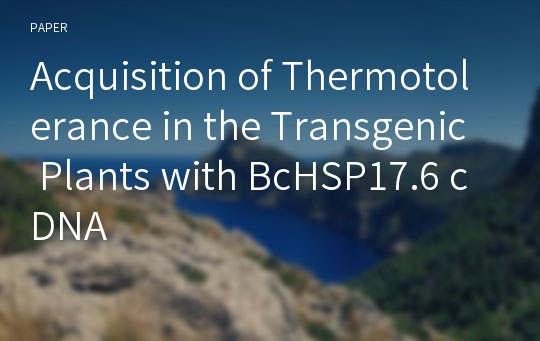 Acquisition of Thermotolerance in the Transgenic Plants with BcHSP17.6 cDNA