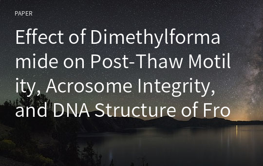 Effect of Dimethylformamide on Post-Thaw Motility, Acrosome Integrity, and DNA Structure of Frozen Boar Sperm