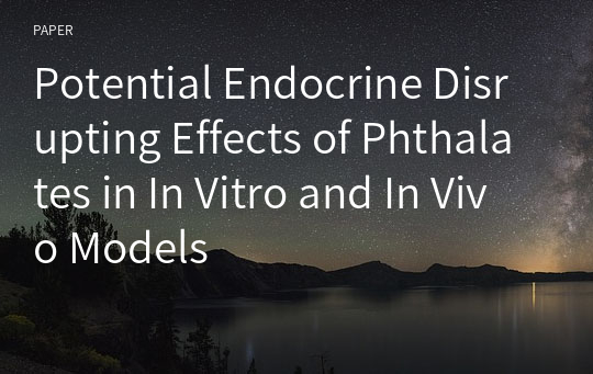 Potential Endocrine Disrupting Effects of Phthalates in In Vitro and In Vivo Models