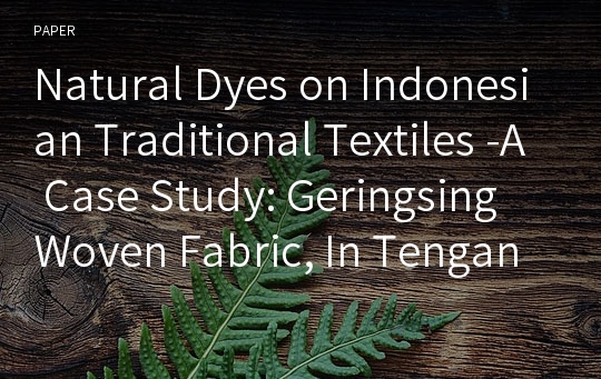 Natural Dyes on Indonesian Traditional Textiles -A Case Study: Geringsing Woven Fabric, In Tenganan Pegeringsingan Village Bali-