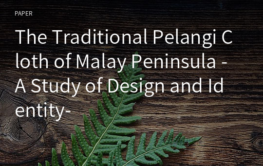 The Traditional Pelangi Cloth of Malay Peninsula -A Study of Design and Identity-