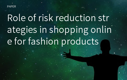 Role of risk reduction strategies in shopping online for fashion products