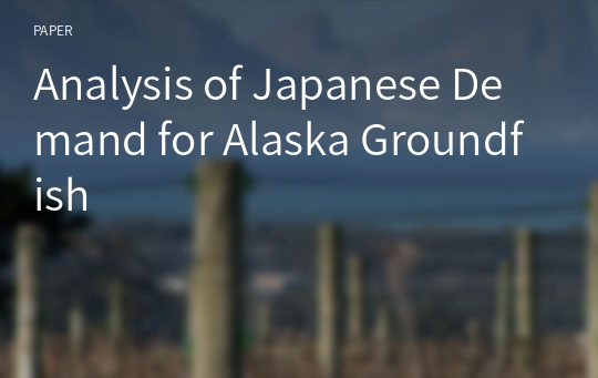 Analysis of Japanese Demand for Alaska Groundfish