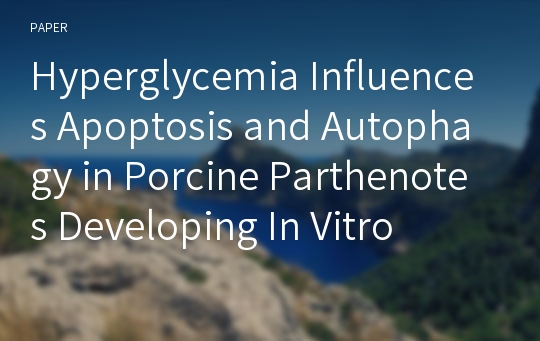 Hyperglycemia Influences Apoptosis and Autophagy in Porcine Parthenotes Developing In Vitro