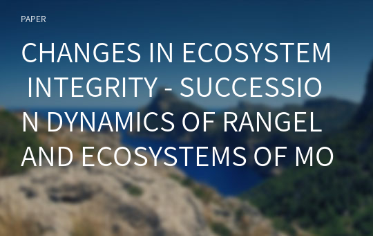 CHANGES IN ECOSYSTEM INTEGRITY - SUCCESSION DYNAMICS OF RANGELAND ECOSYSTEMS OF MONGOLIA