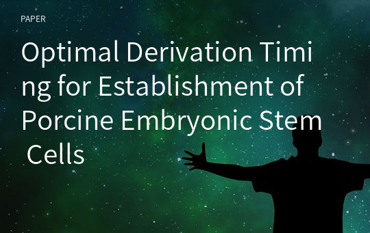 Optimal Derivation Timing for Establishment of Porcine Embryonic Stem Cells