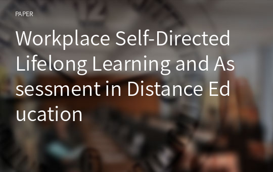 Workplace Self-Directed Lifelong Learning and Assessment in Distance Education