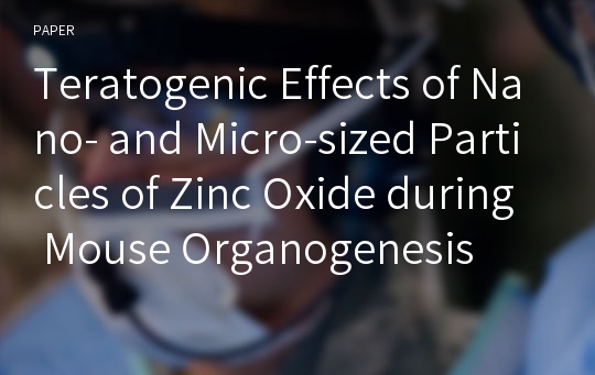 Teratogenic Effects of Nano- and Micro-sized Particles of Zinc Oxide during Mouse Organogenesis