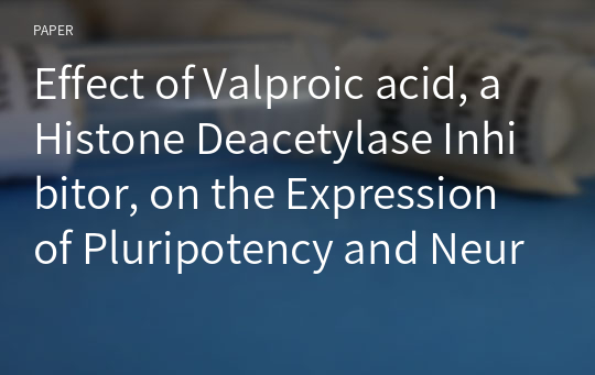 Effect of Valproic acid, a Histone Deacetylase Inhibitor, on the Expression of Pluripotency and Neural Crest Specific Marker Genes in Murine Multipotent Skin Precursor Cells