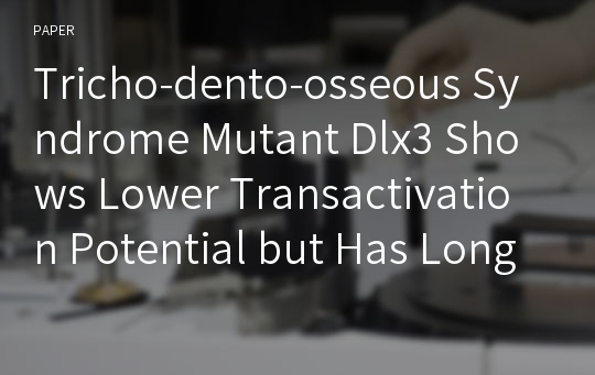 Tricho-dento-osseous Syndrome Mutant Dlx3 Shows Lower Transactivation Potential but Has Longer Half-life than Wild-type Dlx3