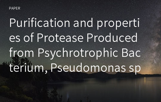 Purification and properties of Protease Produced from Psychrotrophic Bacterium, Pseudomonas sp. K101