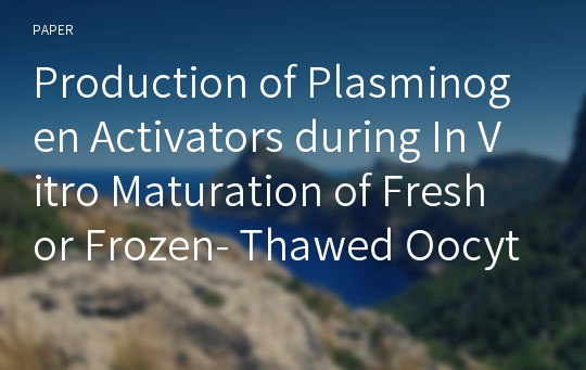 Production of Plasminogen Activators during In Vitro Maturation of Fresh or Frozen- Thawed Oocytes in the Pig