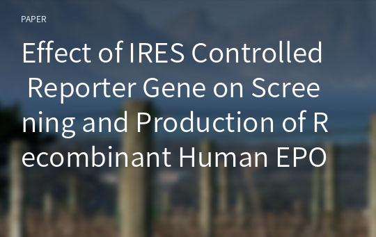 Effect of IRES Controlled Reporter Gene on Screening and Production of Recombinant Human EPO Proteins from Cultured CHO Cells