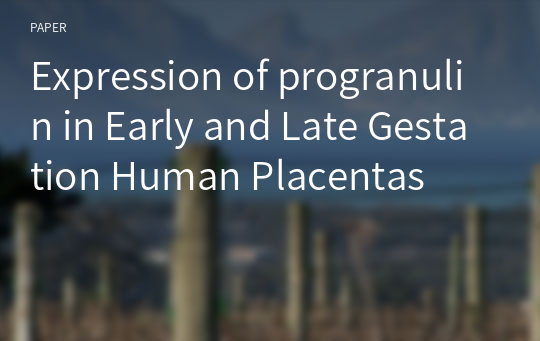 Expression of progranulin in Early and Late Gestation Human Placentas