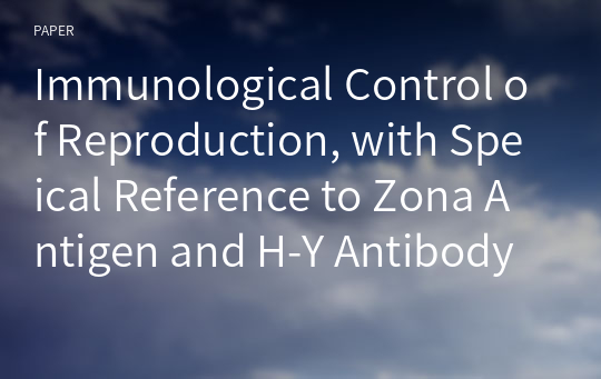 Immunological Control of Reproduction, with Speical Reference to Zona Antigen and H-Y Antibody